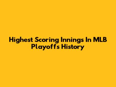 Highest Scoring Innings In MLB Playoffs History