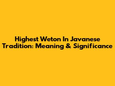 Highest Weton In Javanese Tradition: Meaning & Significance