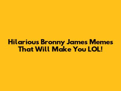 Hilarious Bronny James Memes That Will Make You LOL!