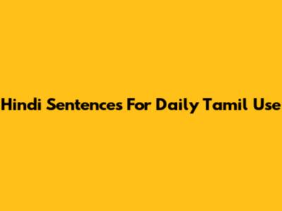 Hindi Sentences For Daily Tamil Use