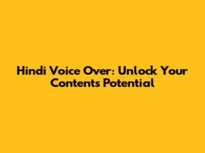 Hindi Voice Over: Unlock Your Content's Potential