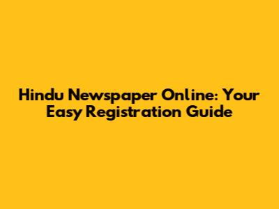 Hindu Newspaper Online: Your Easy Registration Guide