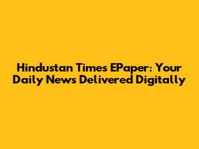Hindustan Times EPaper: Your Daily News Delivered Digitally