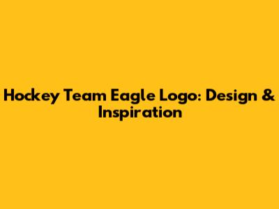 Hockey Team Eagle Logo: Design & Inspiration