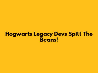 Hogwarts Legacy Devs Spill The Beans!