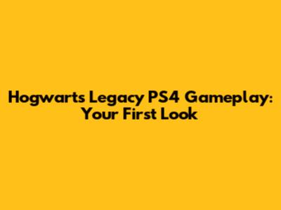 Hogwarts Legacy PS4 Gameplay: Your First Look