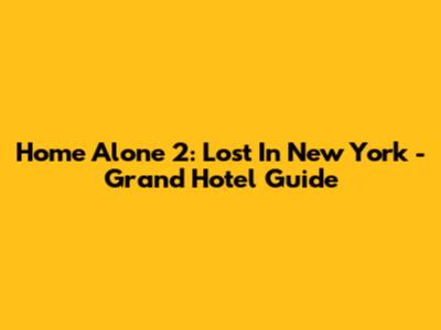 Home Alone 2: Lost In New York - Grand Hotel Guide