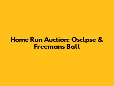 Home Run Auction: Osclpse & Freeman's Ball