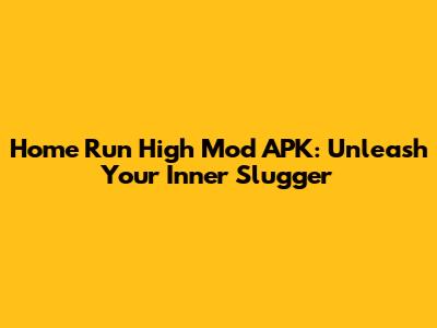 Home Run High Mod APK: Unleash Your Inner Slugger