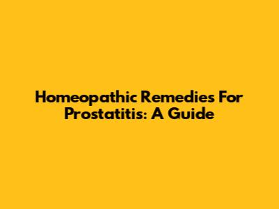 Homeopathic Remedies For Prostatitis: A Guide