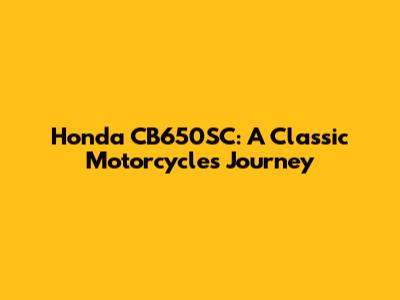 Honda CB650SC: A Classic Motorcycle's Journey