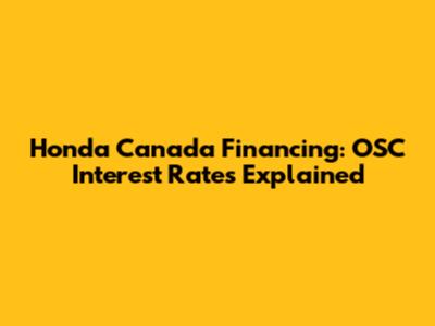 Honda Canada Financing: OSC Interest Rates Explained
