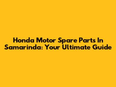 Honda Motor Spare Parts In Samarinda: Your Ultimate Guide