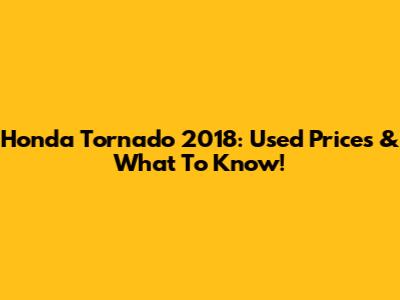 Honda Tornado 2018: Used Prices & What To Know!