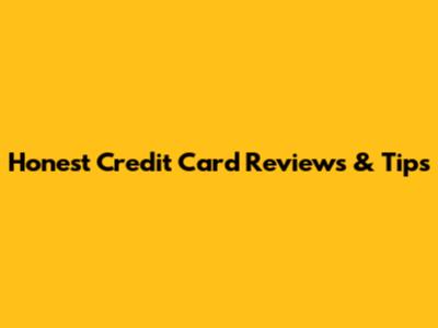 Honest Credit Card Reviews & Tips