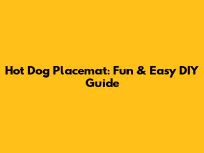 Hot Dog Placemat: Fun & Easy DIY Guide