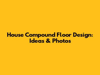 House Compound Floor Design: Ideas & Photos