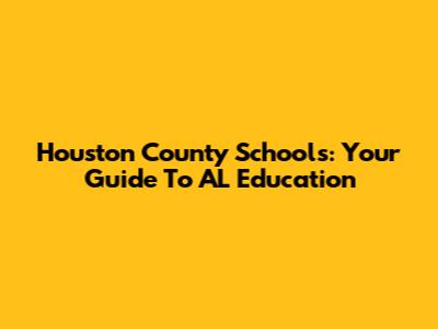 Houston County Schools: Your Guide To AL Education