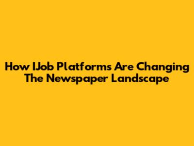 How IJob Platforms Are Changing The Newspaper Landscape