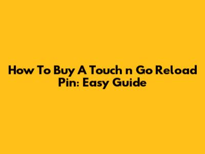 How To Buy A Touch 'n Go Reload Pin: Easy Guide