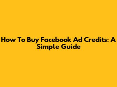 How To Buy Facebook Ad Credits: A Simple Guide