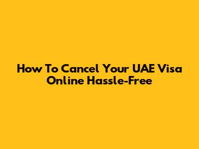 How To Cancel Your UAE Visa Online Hassle-Free