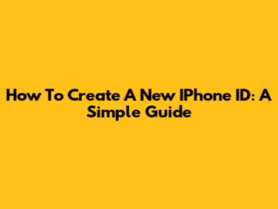 How To Create A New IPhone ID: A Simple Guide