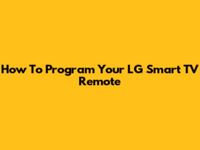 How To Program Your LG Smart TV Remote