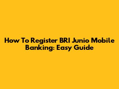 How To Register BRI Junio Mobile Banking: Easy Guide
