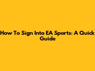 How To Sign Into EA Sports: A Quick Guide
