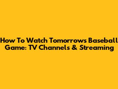 How To Watch Tomorrow's Baseball Game: TV Channels & Streaming