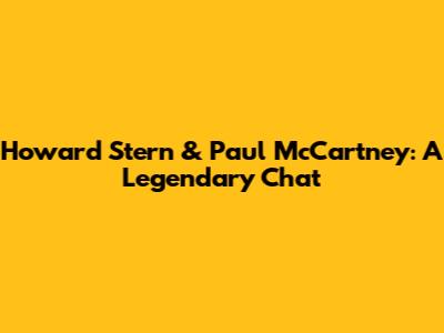 Howard Stern & Paul McCartney: A Legendary Chat
