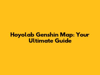 Hoyolab Genshin Map: Your Ultimate Guide
