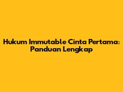 Hukum Immutable Cinta Pertama: Panduan Lengkap