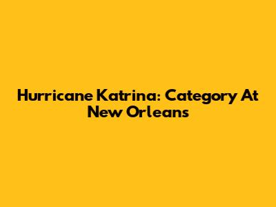 Hurricane Katrina: Category At New Orleans
