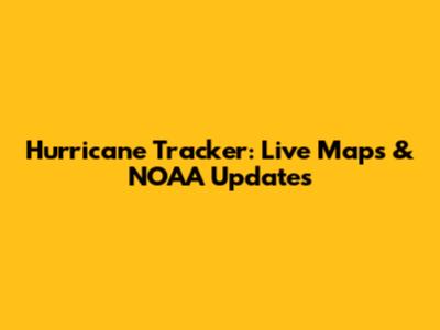Hurricane Tracker: Live Maps & NOAA Updates