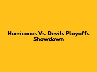 Hurricanes Vs. Devils Playoffs Showdown