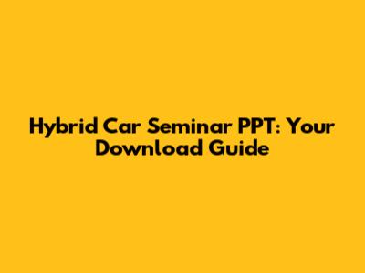 Hybrid Car Seminar PPT: Your Download Guide