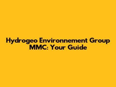 Hydrogeo Environnement Group MMC: Your Guide