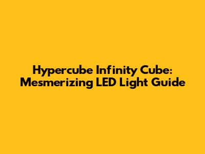 Hypercube Infinity Cube: Mesmerizing LED Light Guide