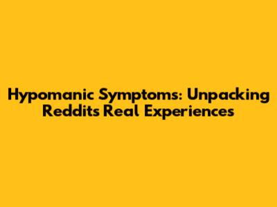 Hypomanic Symptoms: Unpacking Reddit's Real Experiences