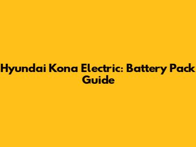 Hyundai Kona Electric: Battery Pack Guide
