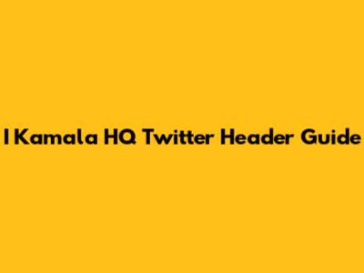 I Kamala HQ Twitter Header Guide