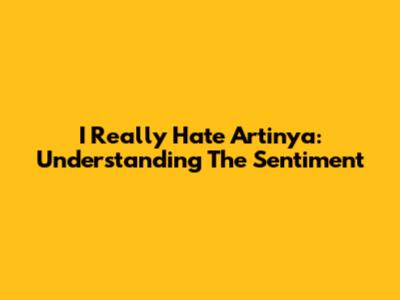 I Really Hate Artinya: Understanding The Sentiment