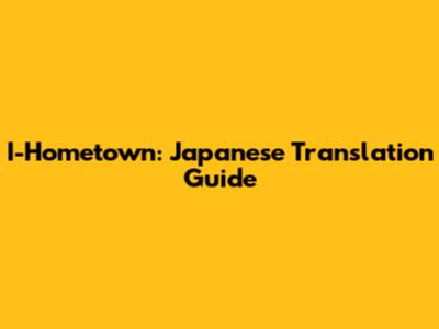 I-Hometown: Japanese Translation Guide