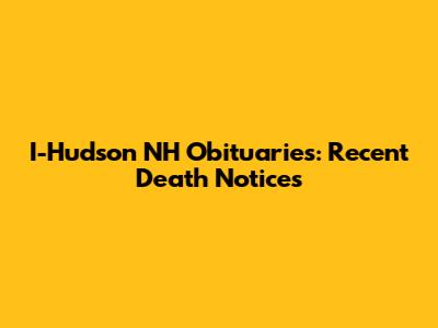 I-Hudson NH Obituaries: Recent Death Notices