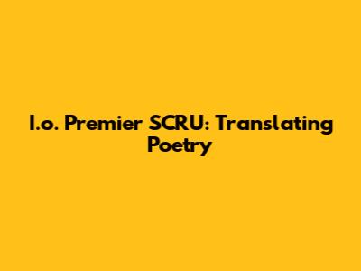 I.o. Premier SCRU: Translating Poetry