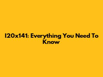 I20x141: Everything You Need To Know