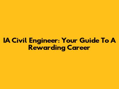 IA Civil Engineer: Your Guide To A Rewarding Career