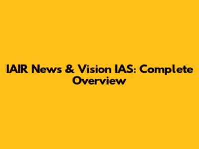 IAIR News & Vision IAS: Complete Overview